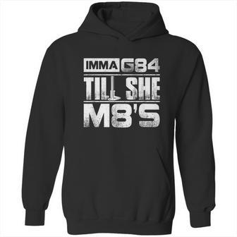 Machinist Imma G84 Till She M8s Birthday Graphic Design Printed Casual Daily Basic Hoodie | Favorety