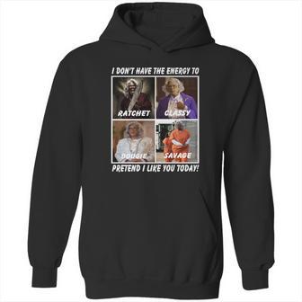 Madea I Don’T Have The Energy To Ratchet Classy Bougie Savage Hoodie | Favorety UK