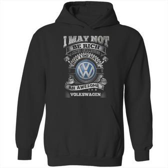 I May Not Be Rich But I Have Awesome Volkswagen Hoodie | Favorety AU