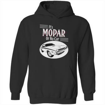 It Is Mopar Or No Car Hoodie | Favorety CA