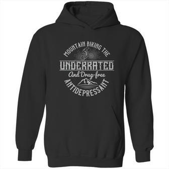 Mountain Biking The Underrated And Drugfree Antidepressant Hoodie | Favorety