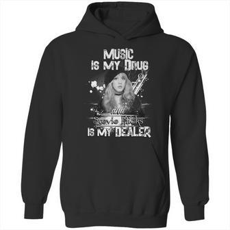 Music Is My Drug And Stevie Nicks Is My Dealer Hoodie | Favorety CA