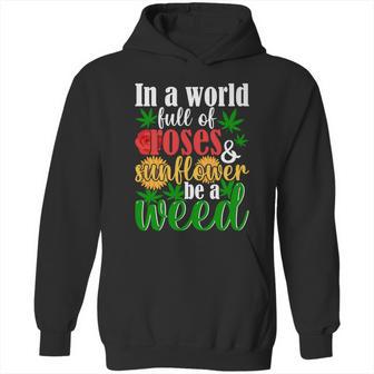 I N A W O R L D F U L L O F R O S E S A N D S U N F L O W E R B E A W E E D Hoodie | Favorety CA