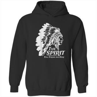 Native American Indians The Spirit Still Strong And Here Hoodie | Favorety UK