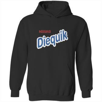 Need To Diequik Hoodie | Favorety