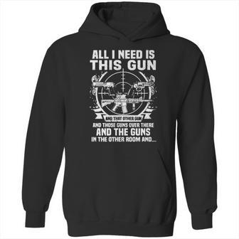 All I Need Is This Gun Popular Gift Hoodie | Favorety CA