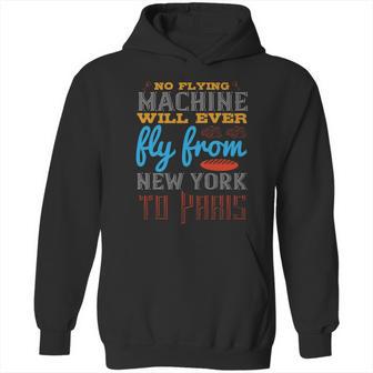 No Flying Machine Will Ever Fly From New York To Paris Hoodie | Favorety CA