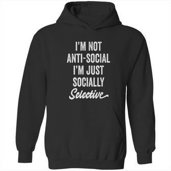 I Am Not Anti-Social Just Socially Selective Introvert Hoodie | Favorety