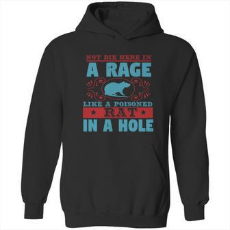 Not Die Here In A Rage Like A Poisoned Rat In A Hole Hoodie | Favorety UK