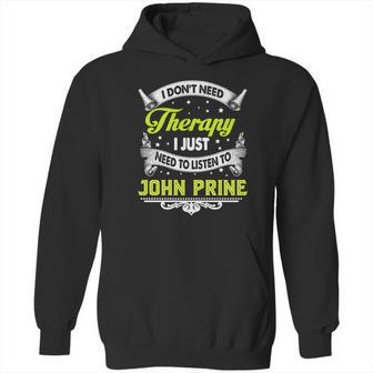 I Do Not Need Therapy I Just Need To Listen To John Prine 2020 Hoodie | Favorety CA