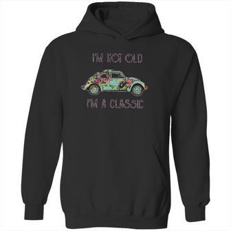 I Am Not Old I Am A Classic Creative 2022 Gift Hoodie | Favorety DE