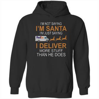 Im Not Saying Im Santa Im Just Saying I Deliver More Stuff Than He Does Fedex Reindeer Sleigh Hoodie | Favorety