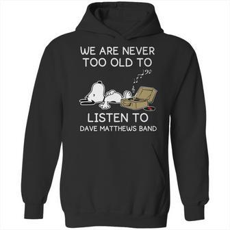 We Are Never Too Old To Listen To Dave Matthews Band Hoodie | Favorety UK