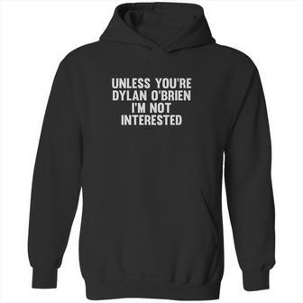 Outsider Unless You Are Dylan Obrien I Am Not Interested Hoodie | Favorety