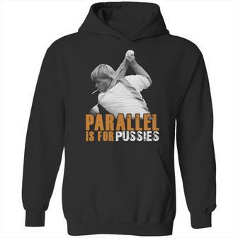 Parallel Is For Pussies T Shirt Hoodie | Favorety