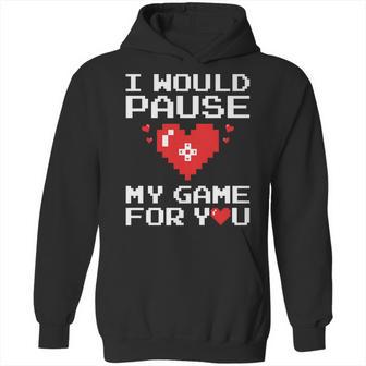 I Would Pause My Game For You Valentines Day Hoodie | Favorety AU