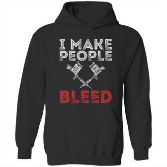 I Make People Bleed Gift Tattoo Artist Tattooing And Tattooed Meaningful Gift Hoodie | Favorety AU