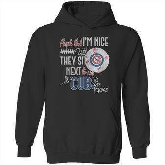 People Think I Am Nice Until They Sit Next To Me At A Cubs Game Hoodie | Favorety UK