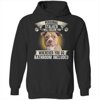 Personal Stalker I Will Follow You Pitbull Lovers Hoodie | Favorety CA