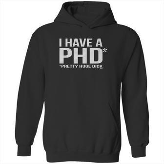 I Have A Phd Pretty Huge Dick Hoodie | Favorety AU