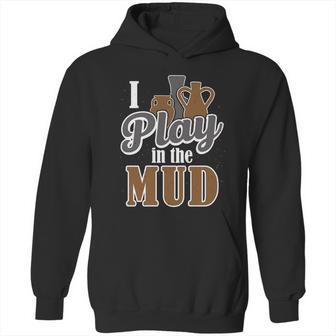 Potter Clay Artist I Play In The Mud Pottery Sculpting Great Gift Graphic Design Printed Casual Daily Basic Hoodie | Favorety CA