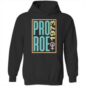 Pro Roe 1973 Pro Choice Abortion Rights Reproductive Rights Hoodie | Favorety CA