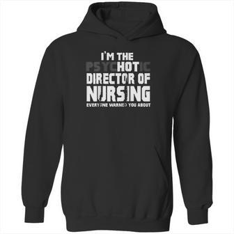 Im The Psychotic Director Of Nursing Funny Hoodie | Favorety