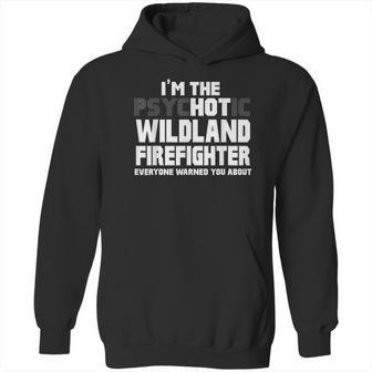 I Am Psychotic Wildland Firefighter Hoodie | Favorety AU