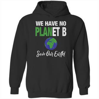 There Is No Plan B Save Earth Hoodie | Favorety AU