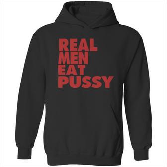 Real Men Eat Pussy Hoodie | Favorety