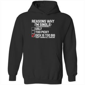 Reason Why I Am Single Dick Is Too Big Hoodie | Favorety UK