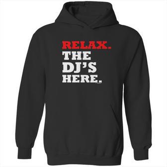 Relax The Djs Here Hoodie | Favorety