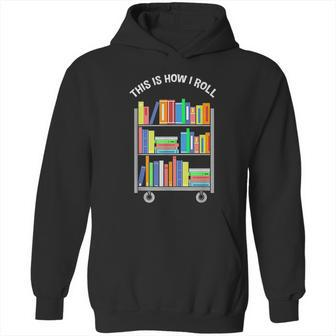 This Is How I Roll Book Librarian Hoodie | Favorety AU