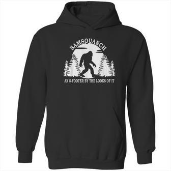 Samsquanch An 8 Footer By The Looks Of It Hoodie | Favorety CA