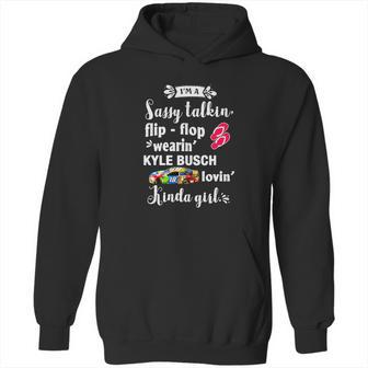 Im A Sassy Talkin Flip-Flop Wearin Kyle Busch Lovin Kinda Hoodie | Favorety AU