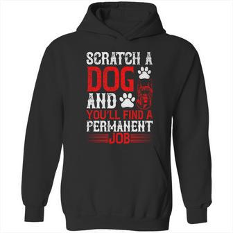 Scratch A Dog And You’Ll Find A Permanent Job Dog Quote Hoodie | Favorety AU