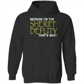 Because Im The Sheriff Deputy Thats Why Funny Hoodie | Favorety