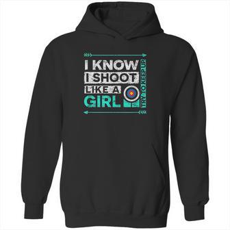 I Shoot Like A Girl Funny Bow Shooting Hoodie | Favorety