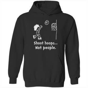 Shoot Hoops Not People Creative Hoodie | Favorety CA