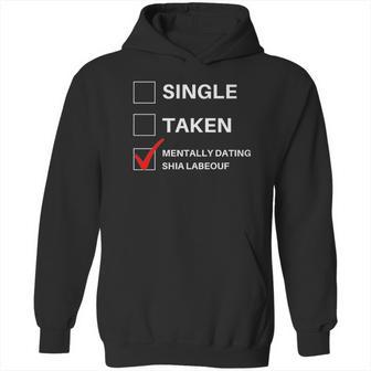 Single Taken Mentally Dating Shia Labeouf Hoodie | Favorety AU