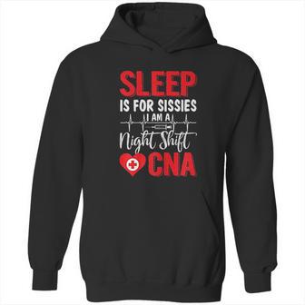 Sleep Is For Sissies I Am A Night Shift Cna Funny Saying Hoodie | Favorety UK