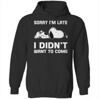 Snoopy Sorry Im Late I Didnt Want To Come Hoodie | Favorety CA