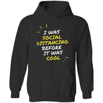 I Was Social Distancing Before It Was Cool Funny Introvert Hoodie | Favorety DE