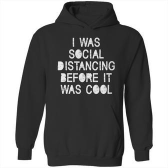 I Was Social Distancing Before It Was Cool Funny Pandemic Hoodie | Favorety CA