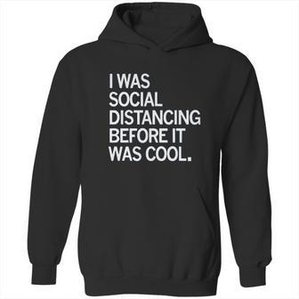 I Was Social Distancing Before It Was Cool Hoodie | Favorety CA