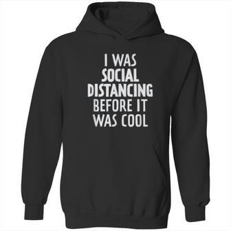 I Was Social Distancing Before It Was Cool Hoodie | Favorety AU