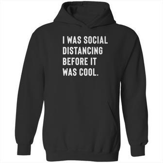 I Was Social Distancing Before It Was Cool For Introverts Hoodie | Favorety DE