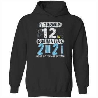 Social Distancing I Turned 12 In 2021 None Of You Are Invited Hoodie | Favorety