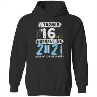 Social Distancing I Turned 16 In 2021 None Of You Are Invited Hoodie | Favorety