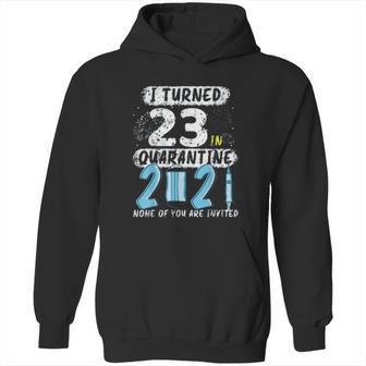 Social Distancing I Turned 23 In 2021 None Of You Are Invited Hoodie | Favorety CA